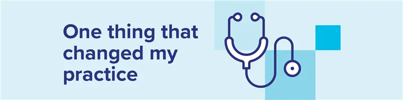 Graphic banner titled “One thing that changed my practice,” presenting a health care-focused reflection prompt. Light-blue background features bold navy text, stylized stethoscope, and overlapping blue geometric squares.