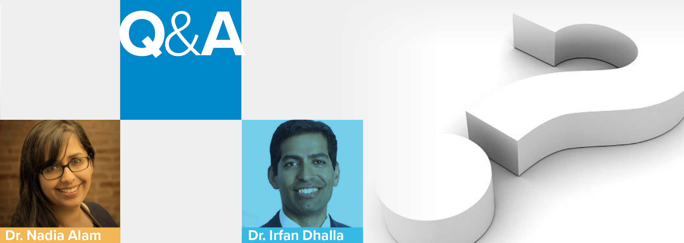 Dr. Nadia Alam and Dr. Irfan Dhalla